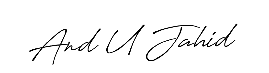 Make a beautiful signature design for name And U Jahid. With this signature (Antro_Vectra_Bolder) style, you can create a handwritten signature for free. And U Jahid signature style 7 images and pictures png