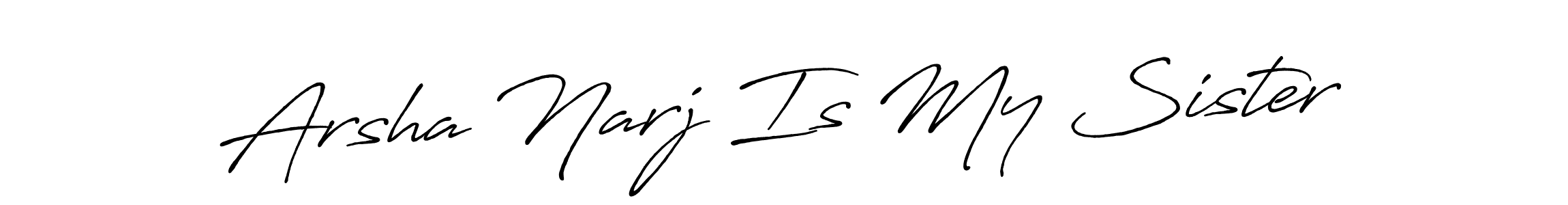 Design your own signature with our free online signature maker. With this signature software, you can create a handwritten (Antro_Vectra_Bolder) signature for name Arsha Narj Is My Sister. Arsha Narj Is My Sister signature style 7 images and pictures png