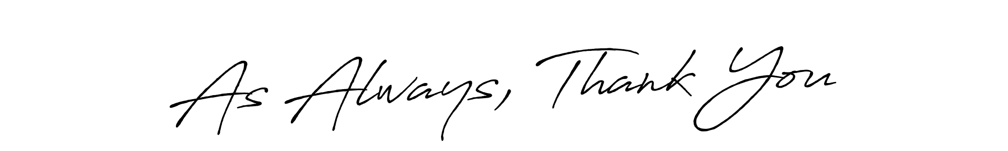 Make a beautiful signature design for name As Always, Thank You. With this signature (Antro_Vectra_Bolder) style, you can create a handwritten signature for free. As Always, Thank You signature style 7 images and pictures png