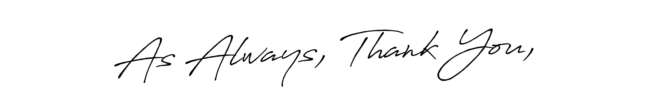 You should practise on your own different ways (Antro_Vectra_Bolder) to write your name (As Always, Thank You,) in signature. don't let someone else do it for you. As Always, Thank You, signature style 7 images and pictures png