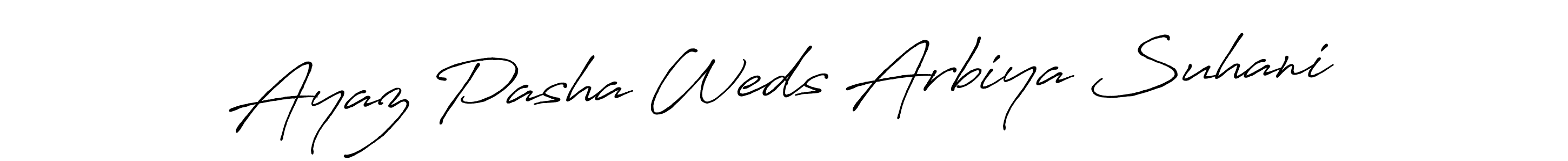 How to make Ayaz Pasha Weds Arbiya Suhani name signature. Use Antro_Vectra_Bolder style for creating short signs online. This is the latest handwritten sign. Ayaz Pasha Weds Arbiya Suhani signature style 7 images and pictures png