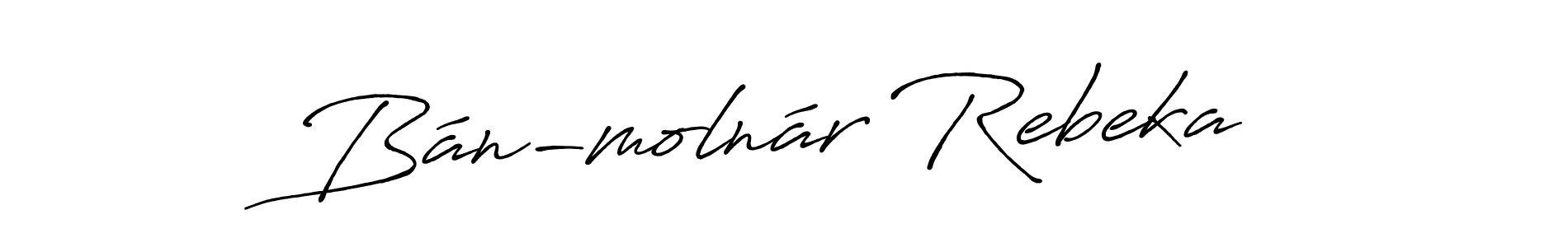 You should practise on your own different ways (Antro_Vectra_Bolder) to write your name (Bán-molnár Rebeka) in signature. don't let someone else do it for you. Bán-molnár Rebeka signature style 7 images and pictures png