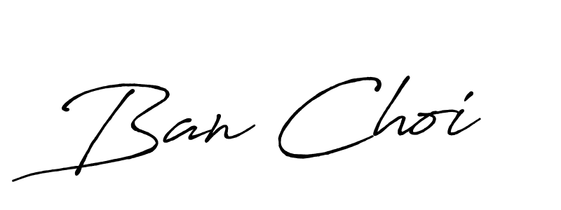 Once you've used our free online signature maker to create your best signature Antro_Vectra_Bolder style, it's time to enjoy all of the benefits that Ban Choi name signing documents. Ban Choi signature style 7 images and pictures png