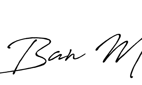 You should practise on your own different ways (Antro_Vectra_Bolder) to write your name (Ban M) in signature. don't let someone else do it for you. Ban M signature style 7 images and pictures png