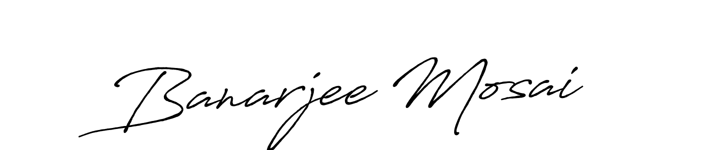 Banarjee Mosai stylish signature style. Best Handwritten Sign (Antro_Vectra_Bolder) for my name. Handwritten Signature Collection Ideas for my name Banarjee Mosai. Banarjee Mosai signature style 7 images and pictures png
