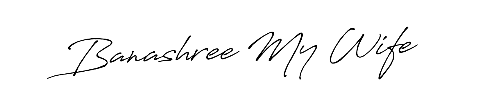 Design your own signature with our free online signature maker. With this signature software, you can create a handwritten (Antro_Vectra_Bolder) signature for name Banashree My Wife. Banashree My Wife signature style 7 images and pictures png