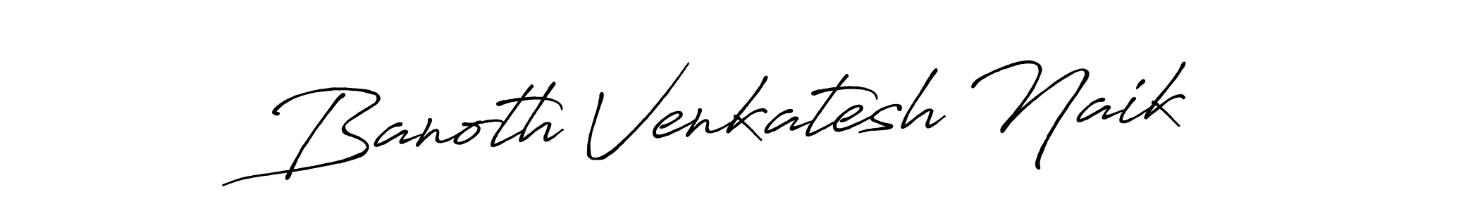 How to make Banoth Venkatesh Naik signature? Antro_Vectra_Bolder is a professional autograph style. Create handwritten signature for Banoth Venkatesh Naik name. Banoth Venkatesh Naik signature style 7 images and pictures png
