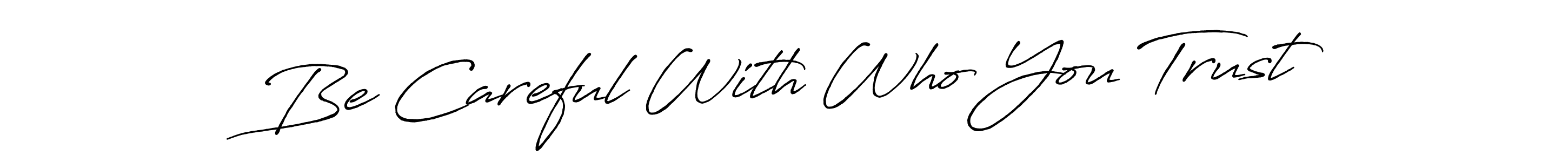 How to Draw Be Careful With Who You Trust signature style? Antro_Vectra_Bolder is a latest design signature styles for name Be Careful With Who You Trust. Be Careful With Who You Trust signature style 7 images and pictures png