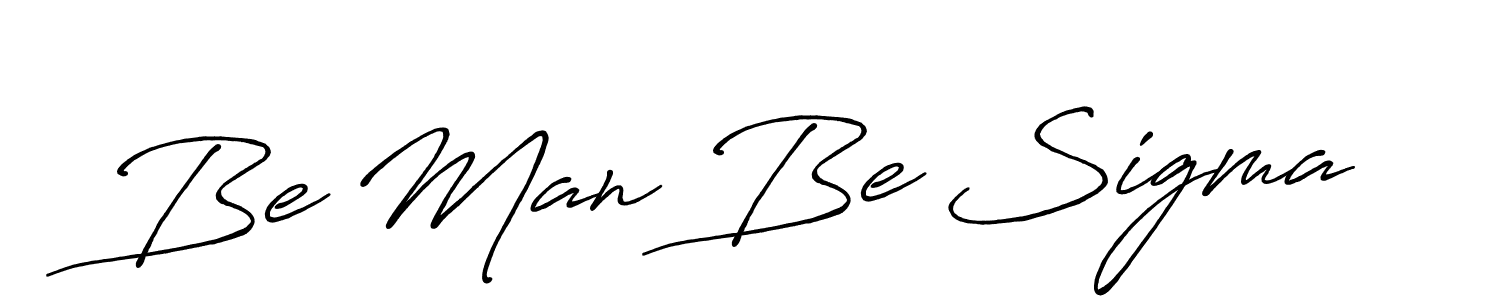 How to make Be Man Be Sigma name signature. Use Antro_Vectra_Bolder style for creating short signs online. This is the latest handwritten sign. Be Man Be Sigma signature style 7 images and pictures png