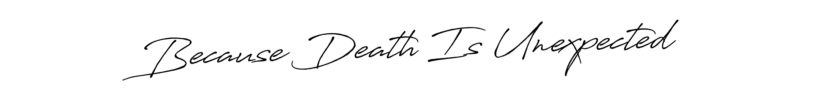 if you are searching for the best signature style for your name Because Death Is Unexpected. so please give up your signature search. here we have designed multiple signature styles  using Antro_Vectra_Bolder. Because Death Is Unexpected signature style 7 images and pictures png