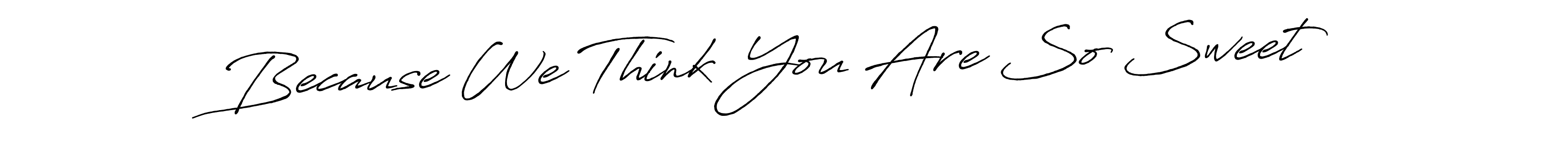 Similarly Antro_Vectra_Bolder is the best handwritten signature design. Signature creator online .You can use it as an online autograph creator for name Because We Think You Are So Sweet. Because We Think You Are So Sweet signature style 7 images and pictures png