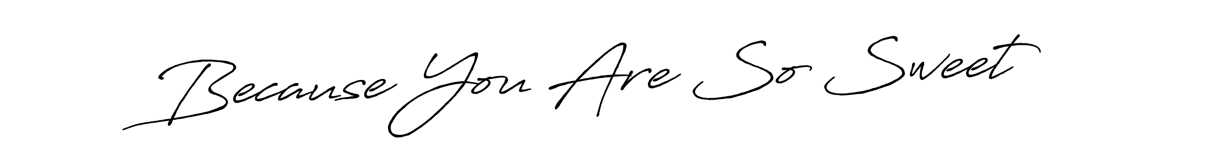 if you are searching for the best signature style for your name Because You Are So Sweet. so please give up your signature search. here we have designed multiple signature styles  using Antro_Vectra_Bolder. Because You Are So Sweet signature style 7 images and pictures png