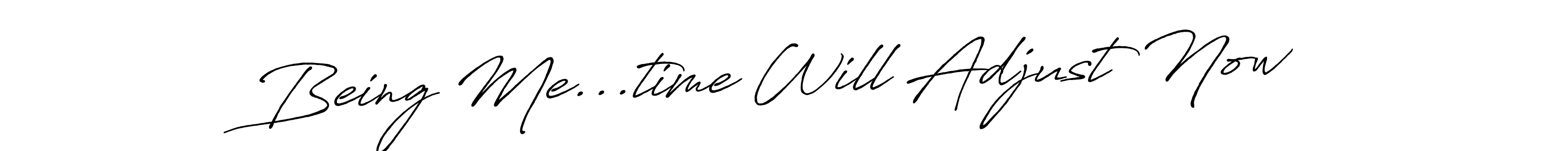 You can use this online signature creator to create a handwritten signature for the name Being Me...time Will Adjust Now. This is the best online autograph maker. Being Me...time Will Adjust Now signature style 7 images and pictures png