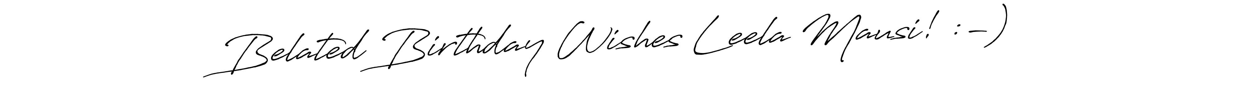 Use a signature maker to create a handwritten signature online. With this signature software, you can design (Antro_Vectra_Bolder) your own signature for name Belated Birthday Wishes Leela Mausi! :-). Belated Birthday Wishes Leela Mausi! :-) signature style 7 images and pictures png
