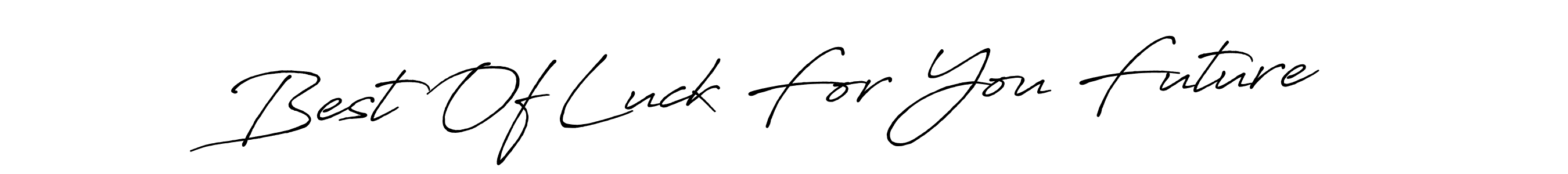 Create a beautiful signature design for name Best Of Luck For You Future. With this signature (Antro_Vectra_Bolder) fonts, you can make a handwritten signature for free. Best Of Luck For You Future signature style 7 images and pictures png