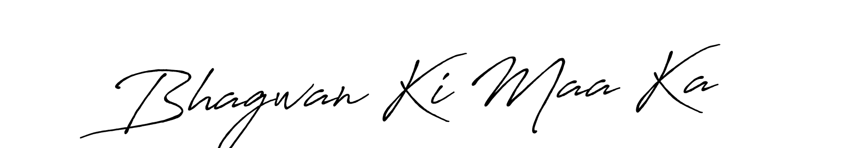 Make a short Bhagwan Ki Maa Ka signature style. Manage your documents anywhere anytime using Antro_Vectra_Bolder. Create and add eSignatures, submit forms, share and send files easily. Bhagwan Ki Maa Ka signature style 7 images and pictures png