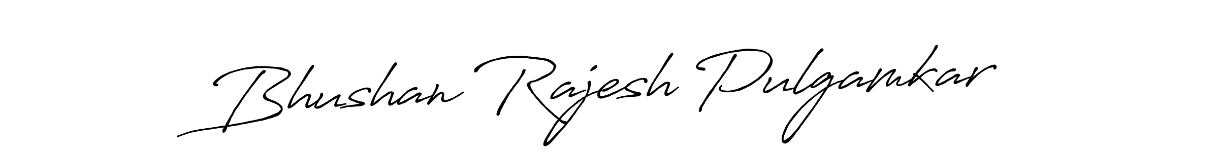 You should practise on your own different ways (Antro_Vectra_Bolder) to write your name (Bhushan Rajesh Pulgamkar) in signature. don't let someone else do it for you. Bhushan Rajesh Pulgamkar signature style 7 images and pictures png