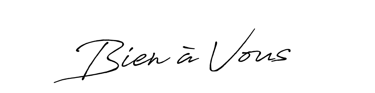 You should practise on your own different ways (Antro_Vectra_Bolder) to write your name (Bien à Vous) in signature. don't let someone else do it for you. Bien à Vous signature style 7 images and pictures png