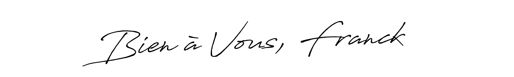 Make a beautiful signature design for name Bien à Vous, Franck. With this signature (Antro_Vectra_Bolder) style, you can create a handwritten signature for free. Bien à Vous, Franck signature style 7 images and pictures png