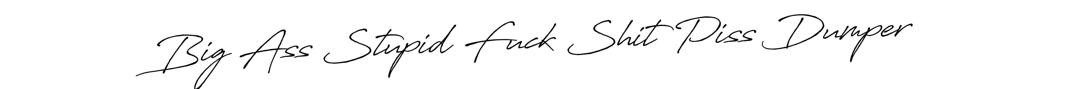 Make a beautiful signature design for name Big Ass Stupid Fuck Shit Piss Dumper. With this signature (Antro_Vectra_Bolder) style, you can create a handwritten signature for free. Big Ass Stupid Fuck Shit Piss Dumper signature style 7 images and pictures png