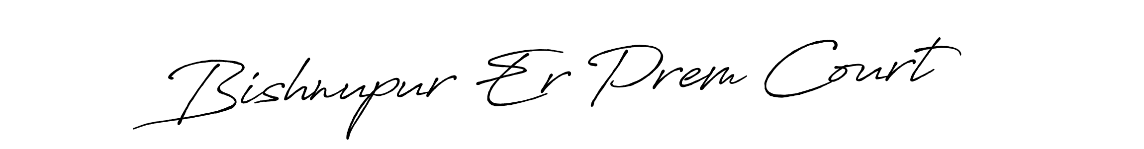 How to make Bishnupur Er Prem Court name signature. Use Antro_Vectra_Bolder style for creating short signs online. This is the latest handwritten sign. Bishnupur Er Prem Court signature style 7 images and pictures png