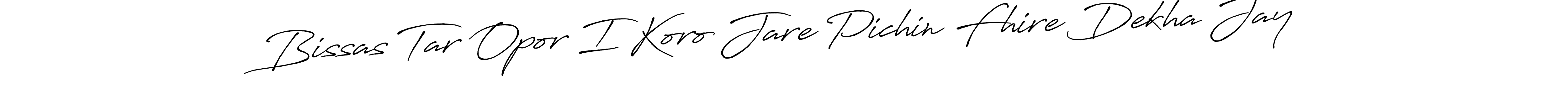 Create a beautiful signature design for name Bissas Tar Opor I Koro Jare Pichin Fhire Dekha Jay. With this signature (Antro_Vectra_Bolder) fonts, you can make a handwritten signature for free. Bissas Tar Opor I Koro Jare Pichin Fhire Dekha Jay signature style 7 images and pictures png