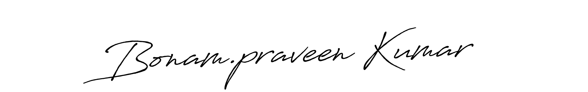 You should practise on your own different ways (Antro_Vectra_Bolder) to write your name (Bonam.praveen Kumar) in signature. don't let someone else do it for you. Bonam.praveen Kumar signature style 7 images and pictures png