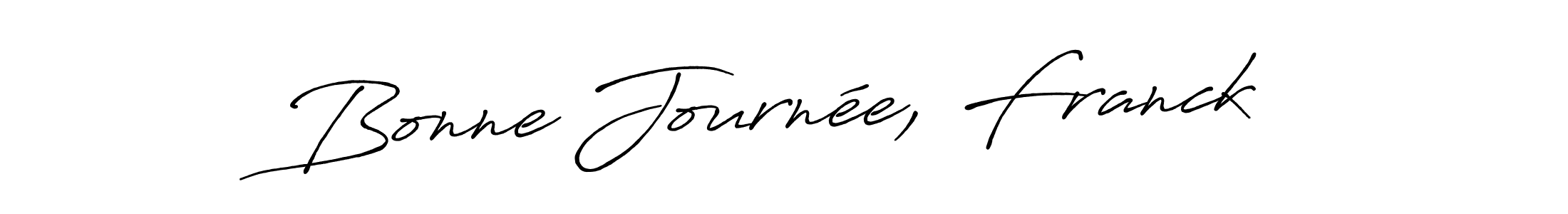 Create a beautiful signature design for name Bonne Journée, Franck. With this signature (Antro_Vectra_Bolder) fonts, you can make a handwritten signature for free. Bonne Journée, Franck signature style 7 images and pictures png
