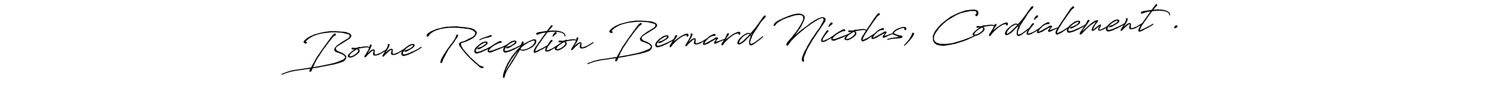 Similarly Antro_Vectra_Bolder is the best handwritten signature design. Signature creator online .You can use it as an online autograph creator for name Bonne Réception Bernard Nicolas, Cordialement .. Bonne Réception Bernard Nicolas, Cordialement . signature style 7 images and pictures png