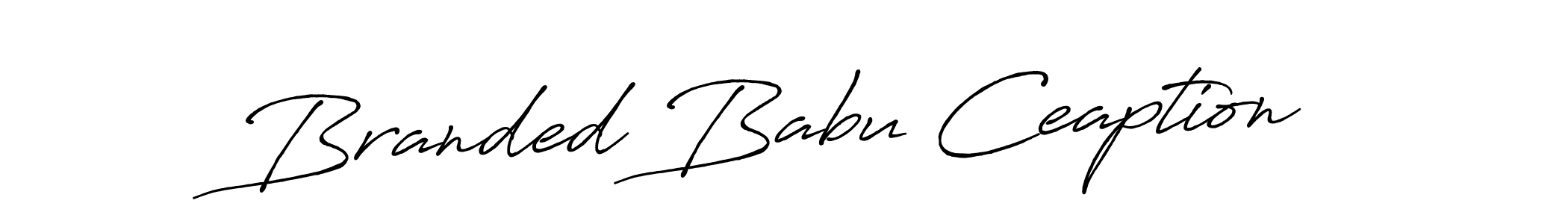 Branded Babu Ceaption stylish signature style. Best Handwritten Sign (Antro_Vectra_Bolder) for my name. Handwritten Signature Collection Ideas for my name Branded Babu Ceaption. Branded Babu Ceaption signature style 7 images and pictures png