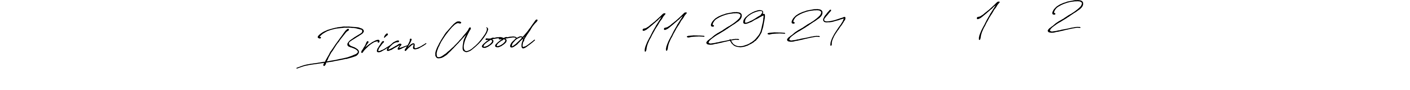 You should practise on your own different ways (Antro_Vectra_Bolder) to write your name (Brian Wood          11-29-24            1     2) in signature. don't let someone else do it for you. Brian Wood          11-29-24            1     2 signature style 7 images and pictures png