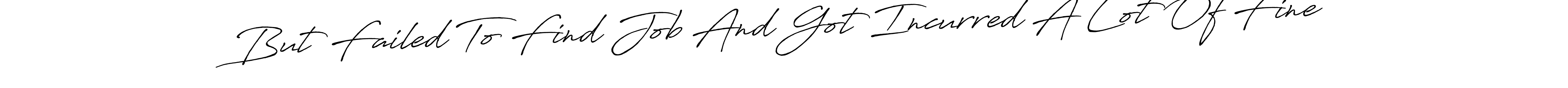 Once you've used our free online signature maker to create your best signature Antro_Vectra_Bolder style, it's time to enjoy all of the benefits that But Failed To Find Job And Got Incurred A Lot Of Fine name signing documents. But Failed To Find Job And Got Incurred A Lot Of Fine signature style 7 images and pictures png