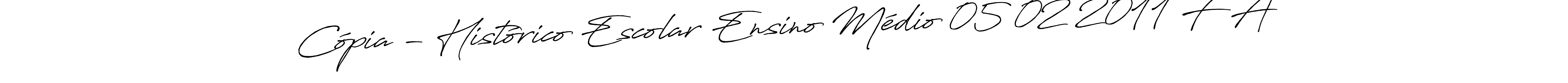 Also we have Cópia - Histórico Escolar Ensino Médio 05 02 2011 F A name is the best signature style. Create professional handwritten signature collection using Antro_Vectra_Bolder autograph style. Cópia - Histórico Escolar Ensino Médio 05 02 2011 F A signature style 7 images and pictures png