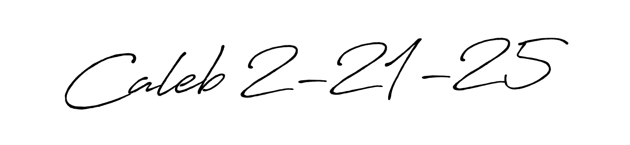 Caleb 2-21-25 stylish signature style. Best Handwritten Sign (Antro_Vectra_Bolder) for my name. Handwritten Signature Collection Ideas for my name Caleb 2-21-25. Caleb 2-21-25 signature style 7 images and pictures png