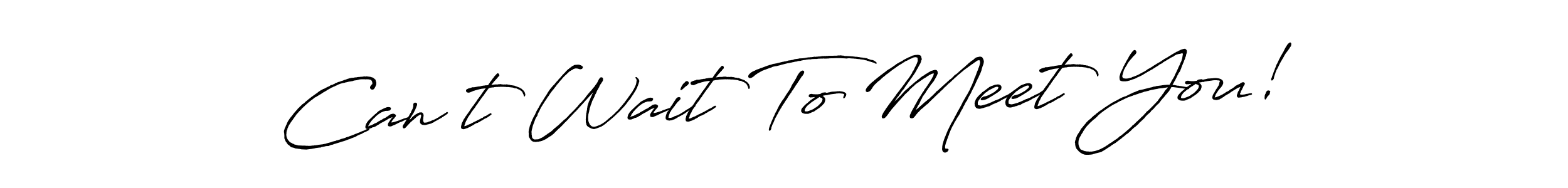 if you are searching for the best signature style for your name Can’t Wait To Meet You!. so please give up your signature search. here we have designed multiple signature styles  using Antro_Vectra_Bolder. Can’t Wait To Meet You! signature style 7 images and pictures png