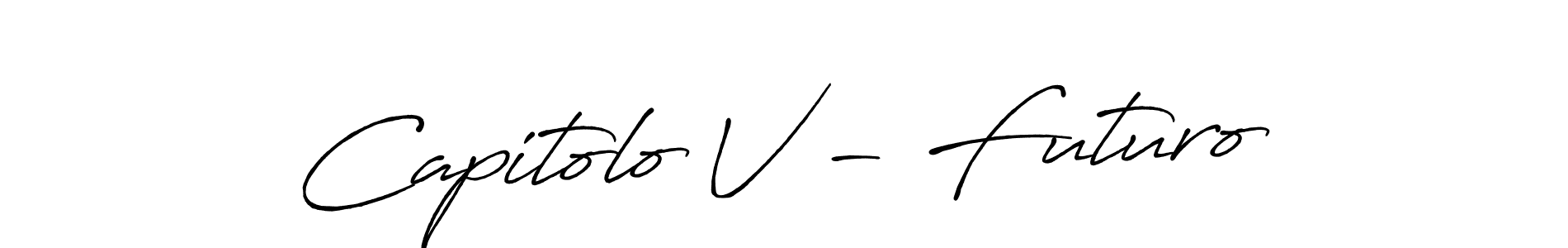 You can use this online signature creator to create a handwritten signature for the name Capitolo V - Futuro. This is the best online autograph maker. Capitolo V - Futuro signature style 7 images and pictures png