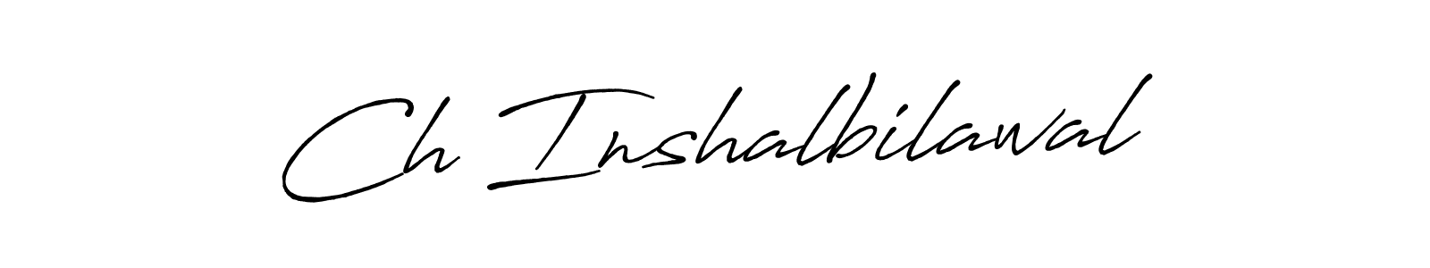 You should practise on your own different ways (Antro_Vectra_Bolder) to write your name (Ch Inshalbilawal) in signature. don't let someone else do it for you. Ch Inshalbilawal signature style 7 images and pictures png