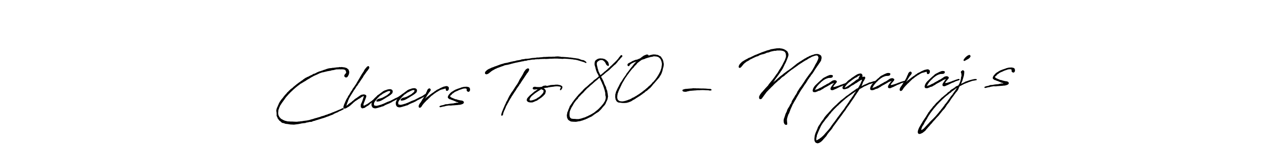 Here are the top 10 professional signature styles for the name Cheers To 80 - Nagaraj’s. These are the best autograph styles you can use for your name. Cheers To 80 - Nagaraj’s signature style 7 images and pictures png