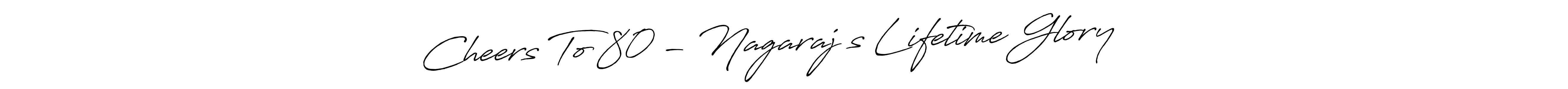 Cheers To 80 - Nagaraj’s Lifetime Glory❤️❤️ stylish signature style. Best Handwritten Sign (Antro_Vectra_Bolder) for my name. Handwritten Signature Collection Ideas for my name Cheers To 80 - Nagaraj’s Lifetime Glory❤️❤️. Cheers To 80 - Nagaraj’s Lifetime Glory❤️❤️ signature style 7 images and pictures png