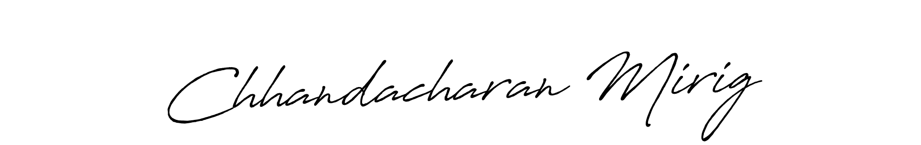 You should practise on your own different ways (Antro_Vectra_Bolder) to write your name (Chhandacharan Mirig) in signature. don't let someone else do it for you. Chhandacharan Mirig signature style 7 images and pictures png