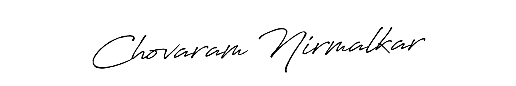 Use a signature maker to create a handwritten signature online. With this signature software, you can design (Antro_Vectra_Bolder) your own signature for name Chovaram Nirmalkar. Chovaram Nirmalkar signature style 7 images and pictures png