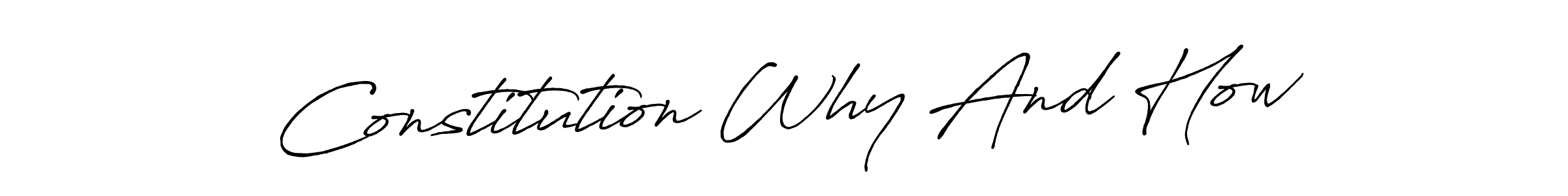 Use a signature maker to create a handwritten signature online. With this signature software, you can design (Antro_Vectra_Bolder) your own signature for name Constitution Why And How. Constitution Why And How signature style 7 images and pictures png
