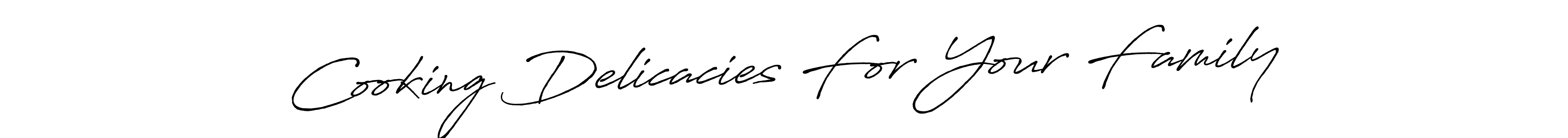 Once you've used our free online signature maker to create your best signature Antro_Vectra_Bolder style, it's time to enjoy all of the benefits that Cooking Delicacies For Your Family name signing documents. Cooking Delicacies For Your Family signature style 7 images and pictures png