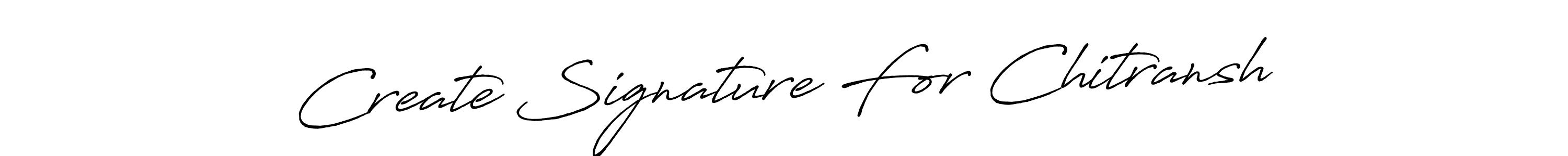 You should practise on your own different ways (Antro_Vectra_Bolder) to write your name (Create Signature For Chitransh) in signature. don't let someone else do it for you. Create Signature For Chitransh signature style 7 images and pictures png
