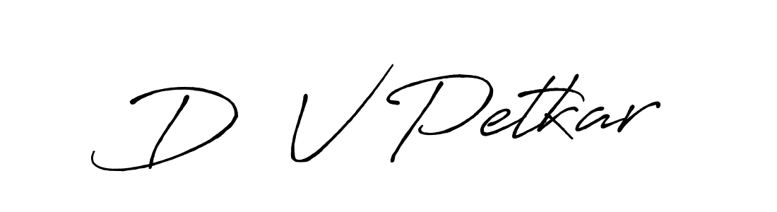 The best way (Antro_Vectra_Bolder) to make a short signature is to pick only two or three words in your name. The name D  V Petkar include a total of six letters. For converting this name. D  V Petkar signature style 7 images and pictures png