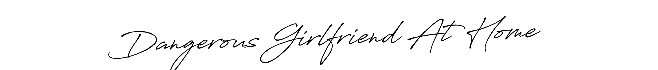 Dangerous Girlfriend At Home stylish signature style. Best Handwritten Sign (Antro_Vectra_Bolder) for my name. Handwritten Signature Collection Ideas for my name Dangerous Girlfriend At Home. Dangerous Girlfriend At Home signature style 7 images and pictures png