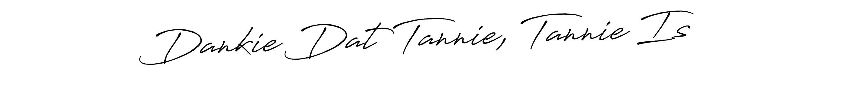 Design your own signature with our free online signature maker. With this signature software, you can create a handwritten (Antro_Vectra_Bolder) signature for name Dankie Dat Tannie, Tannie Is. Dankie Dat Tannie, Tannie Is signature style 7 images and pictures png