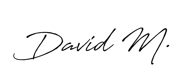 You should practise on your own different ways (Antro_Vectra_Bolder) to write your name (David M.) in signature. don't let someone else do it for you. David M. signature style 7 images and pictures png