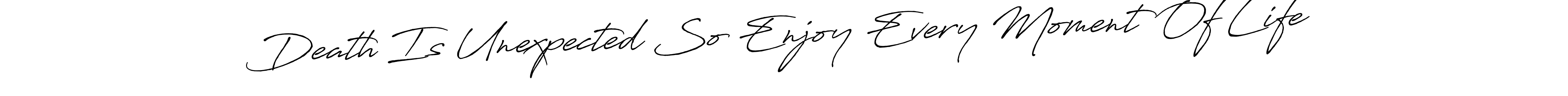 It looks lik you need a new signature style for name Death Is Unexpected So Enjoy Every Moment Of Life. Design unique handwritten (Antro_Vectra_Bolder) signature with our free signature maker in just a few clicks. Death Is Unexpected So Enjoy Every Moment Of Life signature style 7 images and pictures png