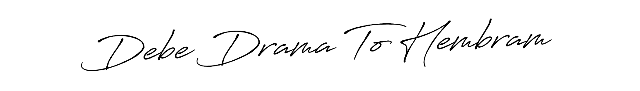 Debe Drama To Hembram stylish signature style. Best Handwritten Sign (Antro_Vectra_Bolder) for my name. Handwritten Signature Collection Ideas for my name Debe Drama To Hembram. Debe Drama To Hembram signature style 7 images and pictures png